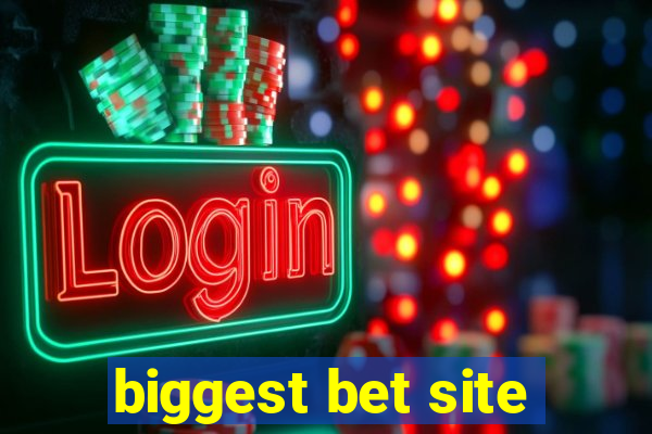 biggest bet site