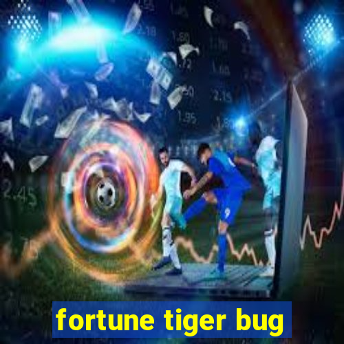 fortune tiger bug