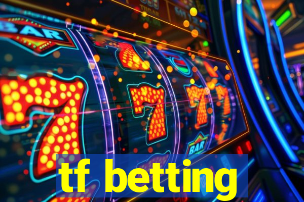 tf betting