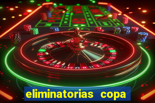 eliminatorias copa do mundo