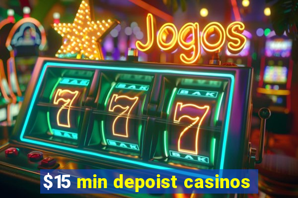 $15 min depoist casinos