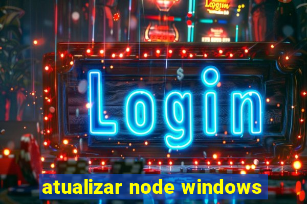 atualizar node windows