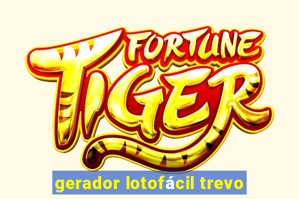 gerador lotofácil trevo