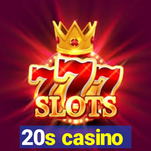 20s casino