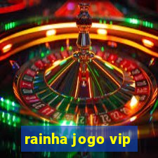 rainha jogo vip