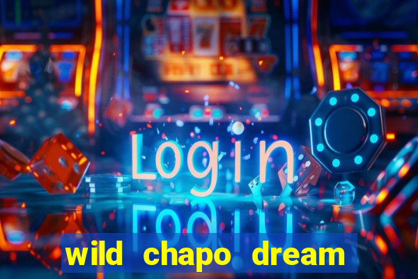 wild chapo dream drop slot online