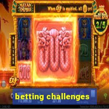 betting challenges