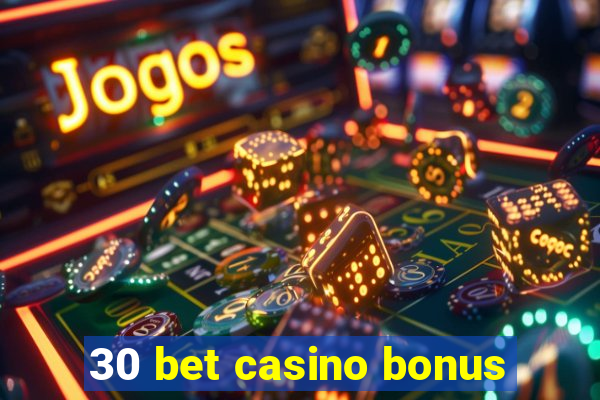 30 bet casino bonus