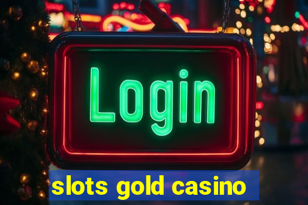 slots gold casino