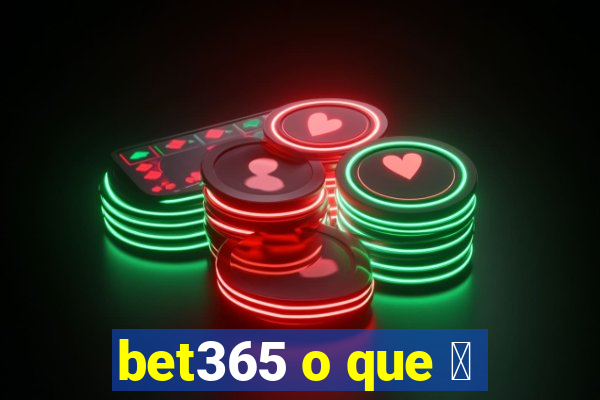 bet365 o que 茅