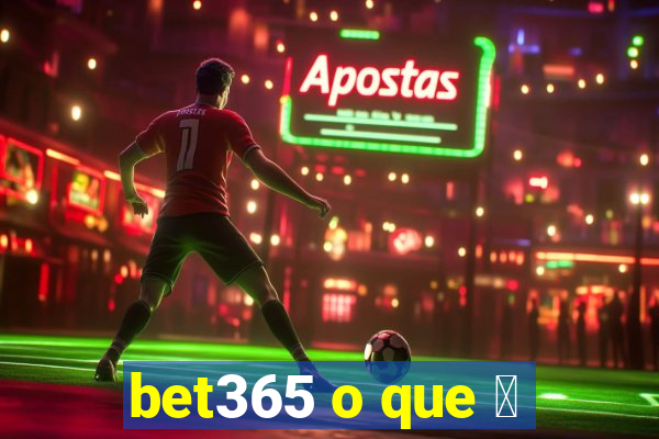 bet365 o que 茅