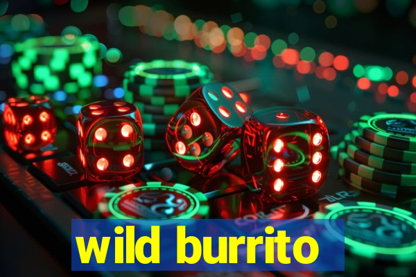 wild burrito