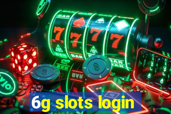 6g slots login