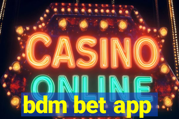 bdm bet app