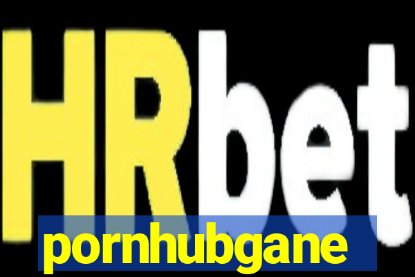 pornhubgane