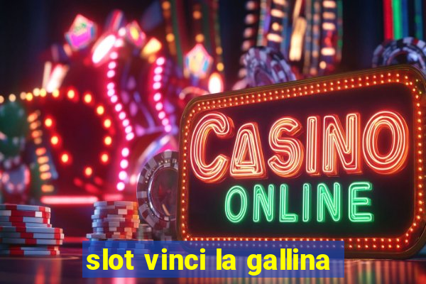 slot vinci la gallina