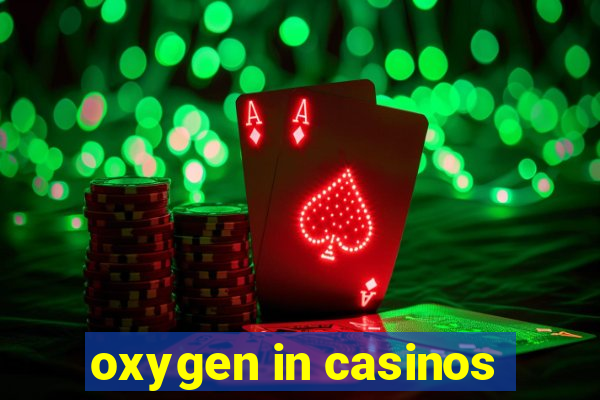 oxygen in casinos