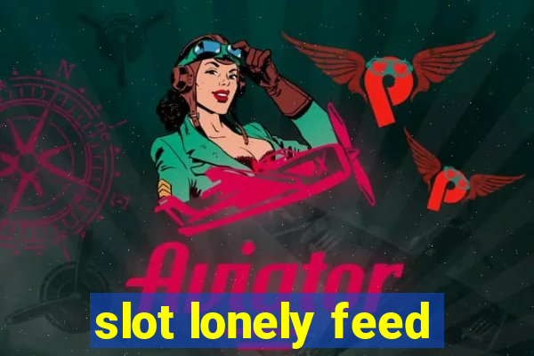 slot lonely feed