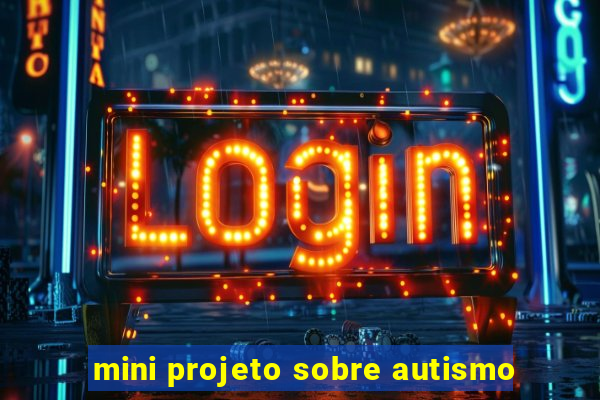 mini projeto sobre autismo