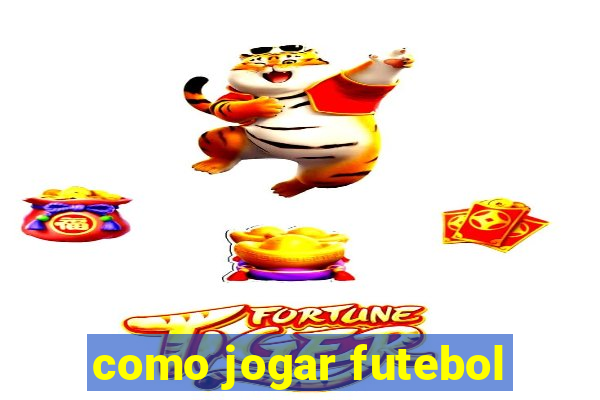 como jogar futebol