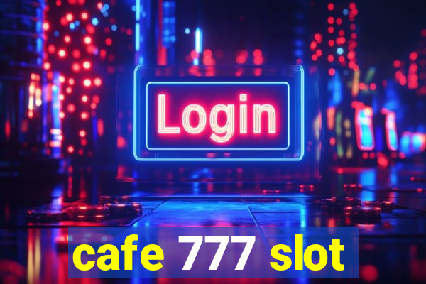 cafe 777 slot