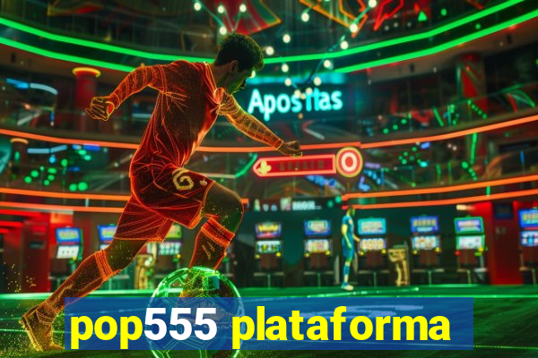 pop555 plataforma