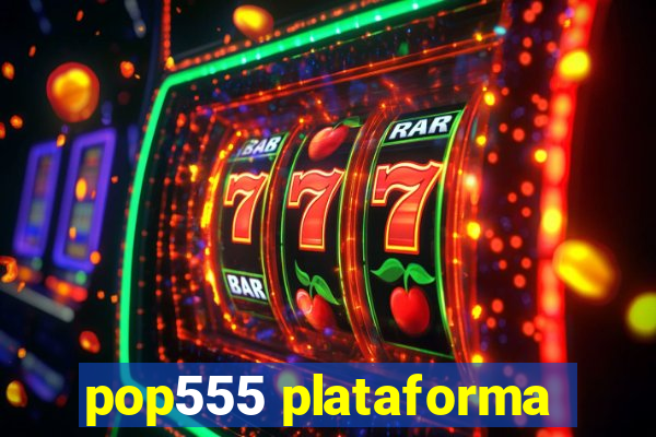 pop555 plataforma