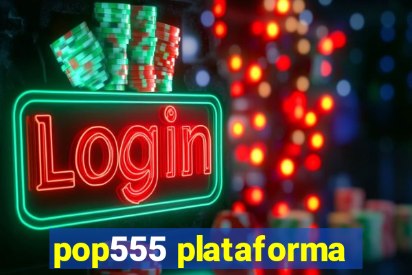 pop555 plataforma