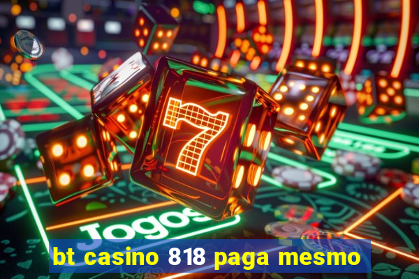 bt casino 818 paga mesmo