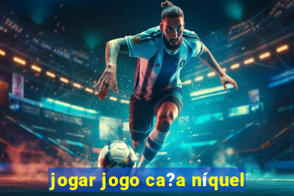 jogar jogo ca?a níquel