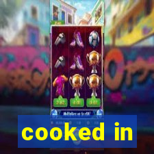 cooked in