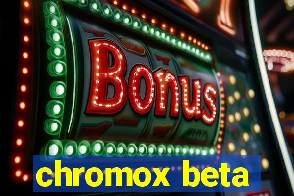 chromox beta