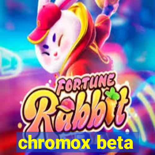 chromox beta