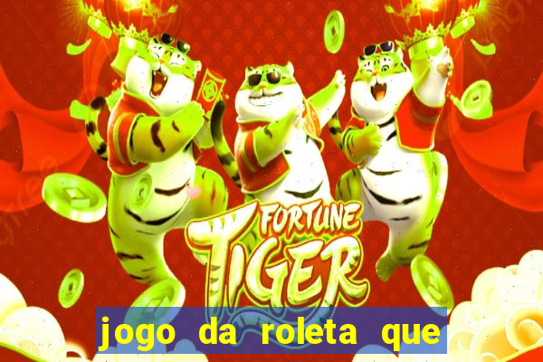 jogo da roleta que da dinheiro