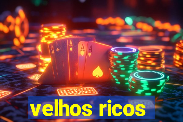 velhos ricos