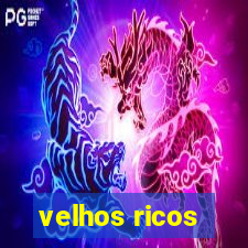 velhos ricos