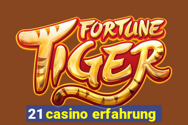 21 casino erfahrung