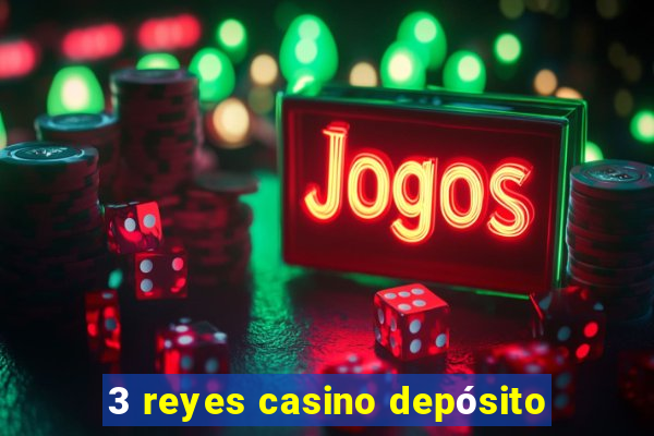 3 reyes casino depósito