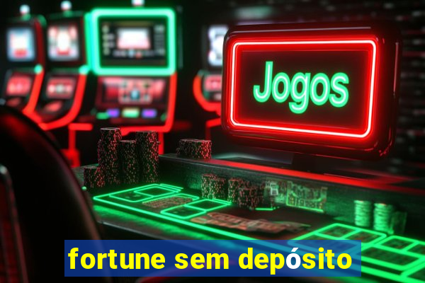 fortune sem depósito