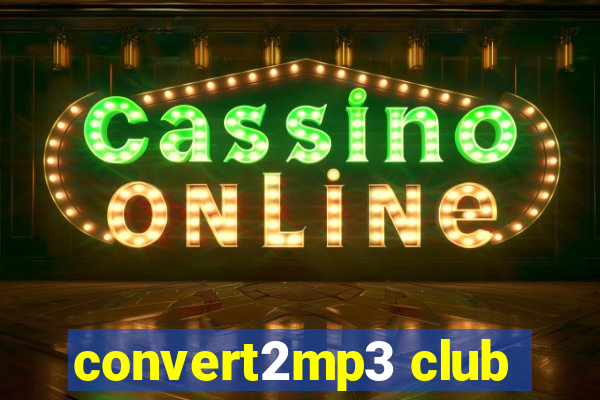 convert2mp3 club