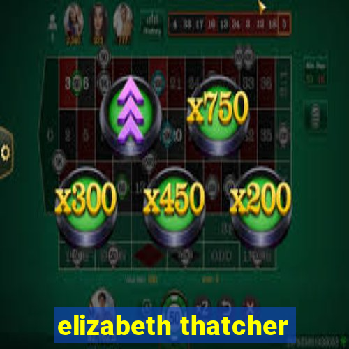 elizabeth thatcher