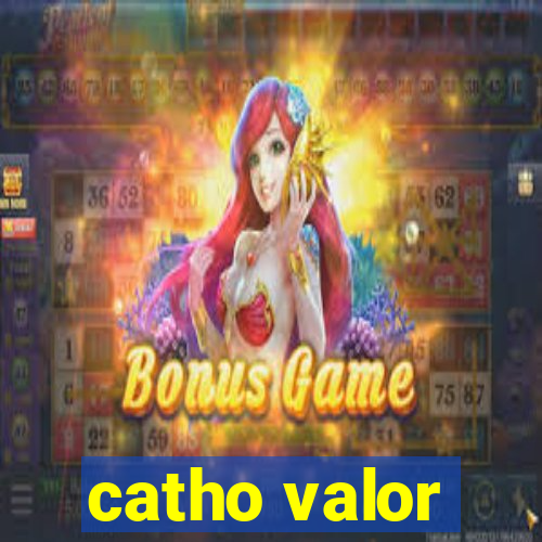 catho valor