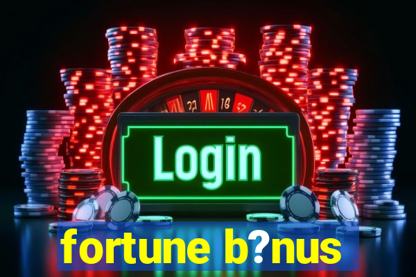 fortune b?nus