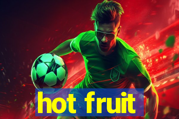 hot fruit