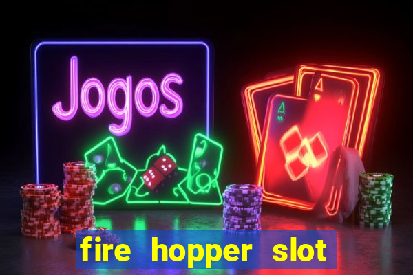 fire hopper slot free play