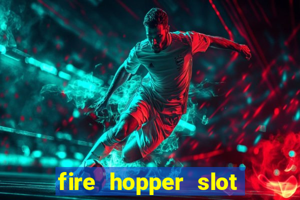 fire hopper slot free play