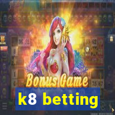 k8 betting