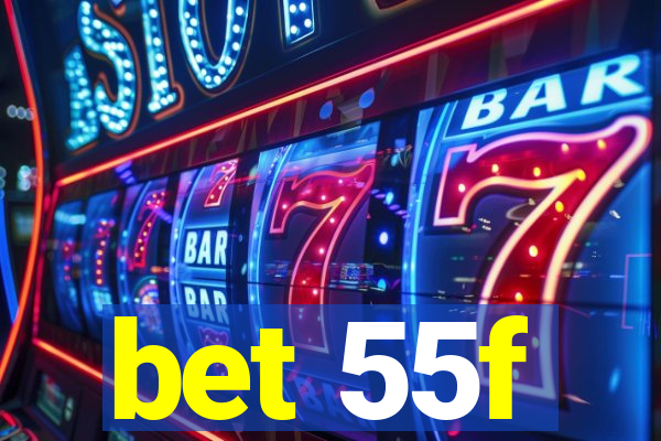 bet 55f