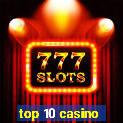 top 10 casino