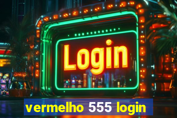 vermelho 555 login